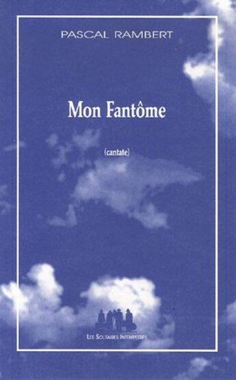 Couverture du livre « Mon fantôme » de Pascal Rambert aux éditions Solitaires Intempestifs