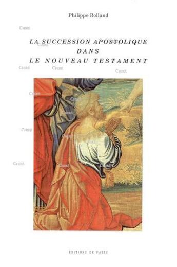 Couverture du livre « La succession apostolique dans le nouveau testament » de Philippe Rolland aux éditions Editions De Paris