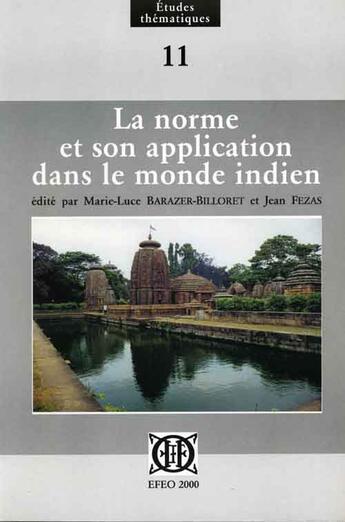 Couverture du livre « La norme et son application dans le monde indien » de Marie-Luce Barazer-Billoret et Jean Fezas aux éditions Ecole Francaise Extreme Orient