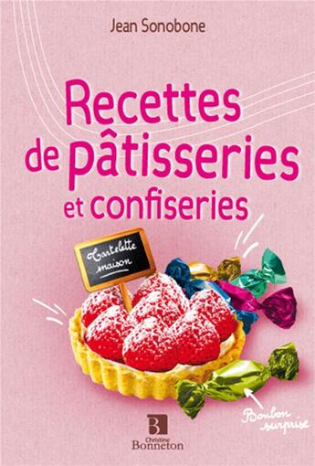 Couverture du livre « Recettes de patisseries et confiseries » de Jean Sonobone aux éditions Bonneton