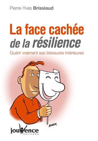 Couverture du livre « La face cachée de la résilience ; guérir vraiment ses blessures intérieures » de Brissiaud Pierre-Yve aux éditions Jouvence