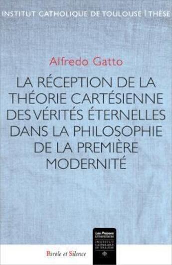 Couverture du livre « La réception de la théorie cartésienne des vérités éternelles dans la philosophie de la première modernité » de Alfredo Gatto aux éditions Parole Et Silence