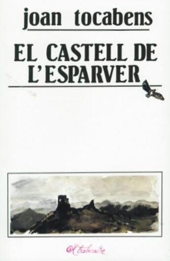 Couverture du livre « El castell de l'esparver » de Joan Tocabens aux éditions Trabucaire