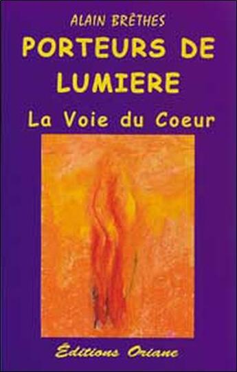 Couverture du livre « Porteurs de lumiere - la voie du coeur » de Alain Brethes aux éditions Oriane