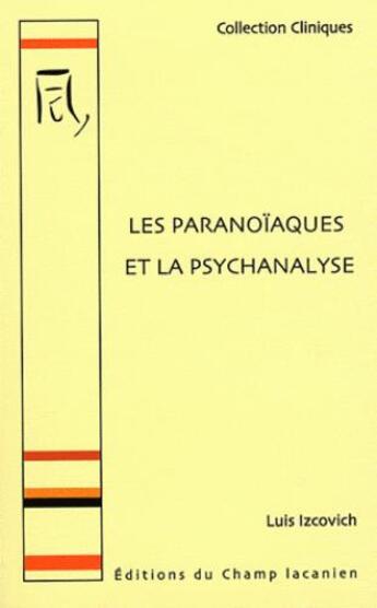 Couverture du livre « Les paranoïaques et la psychanalyse » de Luis Izcovich aux éditions Editions Du Champ Lacanien