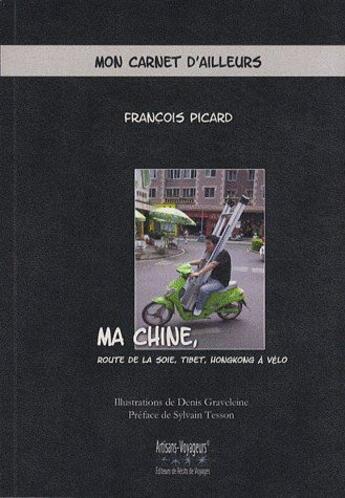 Couverture du livre « Ma Chine, route de la soie, Tibet, Hongkong à vélo » de Francois Picard aux éditions Artisans Voyageurs