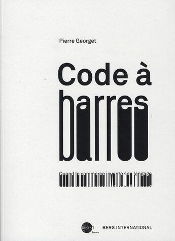 Couverture du livre « Code à barres ; quand le commerce invente son langage » de Pierre Georget aux éditions Berg International