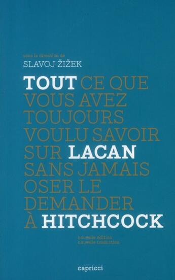 Couverture du livre « Tout ce que vous avez toujours voulu savoir sur Lacan sans jamais oser le demander à Hitchcock » de Slavoj Zizek aux éditions Capricci