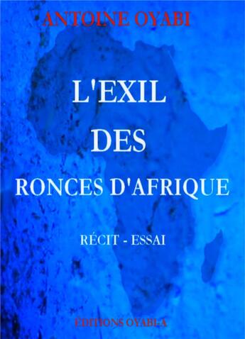 Couverture du livre « L'exil des ronces d'Afrique » de Antoine Oyabi aux éditions Books On Demand