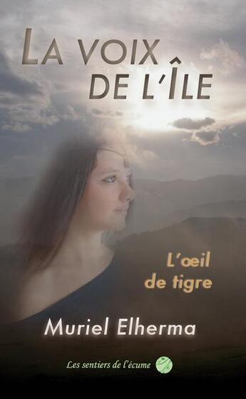 Couverture du livre « La voix de l'île t.1 ; l'oeil de tigre » de Muriel Elherma aux éditions Les Sentiers De L'ecume