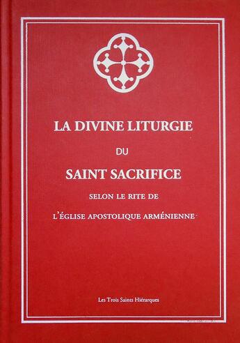 Couverture du livre « La divine liturgie du saint sacrifice selon le rite de l'Eglise apostolique arménienne » de Romaric Thomas aux éditions Les Trois Saints Hierarques