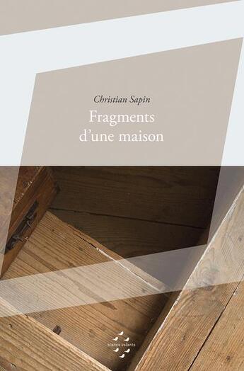Couverture du livre « Fragments d'une maison » de Christian Sapin aux éditions Blancs Volants