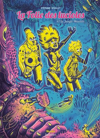 Couverture du livre « La folie des lucioles Tome 1 : la jungle maudite » de Stephane Bouillet aux éditions Mondes Invisibles