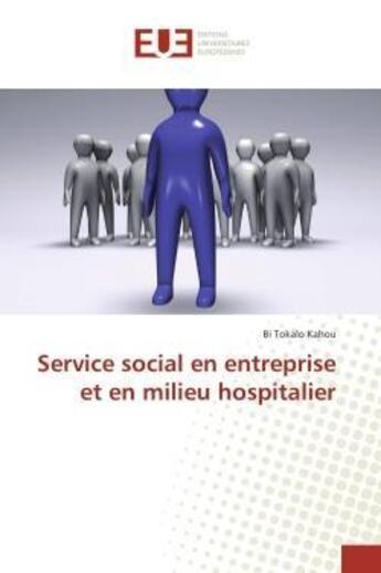 Couverture du livre « Service social en entreprise et en milieu hospitalier » de Kahou Bi Tokalo aux éditions Editions Universitaires Europeennes