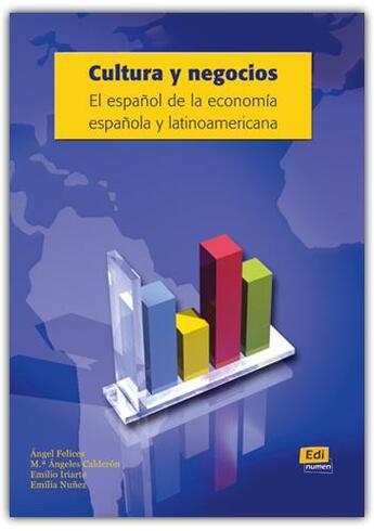 Couverture du livre « Cultura y negocios : el español de la economía española y latinoamericana » de Angel Felices aux éditions Edinumen