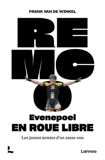 Couverture du livre « Remco evenepoel : En roue libre ; Les jeunes années d'un casse-cou » de Frank Van De Winkel aux éditions Lannoo