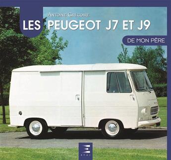 Couverture du livre « Les peugeot J7 et J9 de mon père » de Antoine Gregoire aux éditions Etai