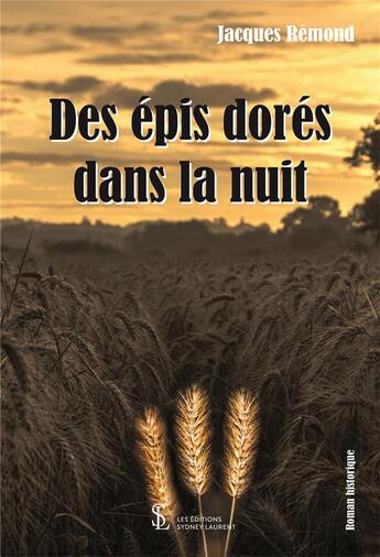 Couverture du livre « Des epis dores dans la nuit » de Remond Jacques aux éditions Sydney Laurent