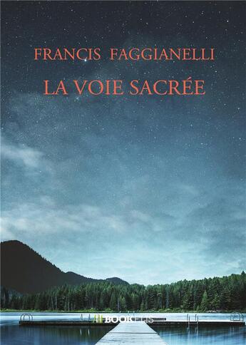 Couverture du livre « La voie sacrée » de Francis Faggianelli aux éditions Bookelis