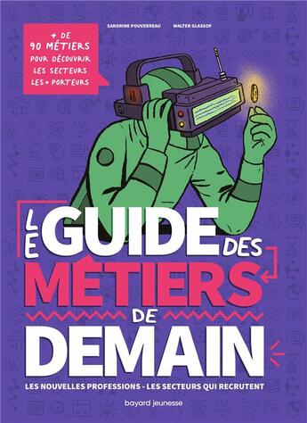 Couverture du livre « Le guide des métiers de demain : les nouvelles professions, les secteurs qui recrutent » de Sandrine Pouverreau et Walter Glassof aux éditions Bayard Jeunesse