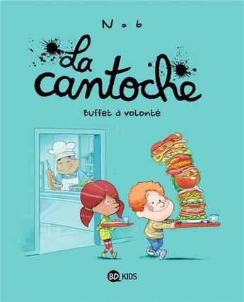 Couverture du livre « La cantoche Tome 7 : buffet à volonteé » de Nob aux éditions Bd Kids