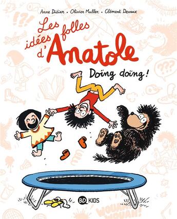 Couverture du livre « Les idées folles d'Anatole Tome 3 : Doïng doïng ! » de Olivier Muller et Anne Didier et Anne Schmauch et Clement Devaux aux éditions Bd Kids