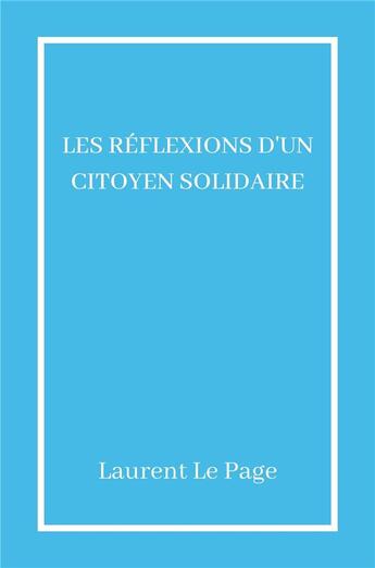 Couverture du livre « Les réflexions d'un citoyen solidaire » de Laurent Le Page aux éditions Librinova