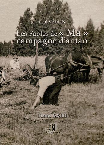 Couverture du livre « Les Fables de « Ma » campagne d'antan t.23 » de Paul Vallin aux éditions Les Trois Colonnes