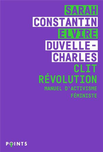 Couverture du livre « Clit Révolution : Manuel d'activisme féministe » de Sarah Constantin et Elvire Duvelle-Charles aux éditions Points