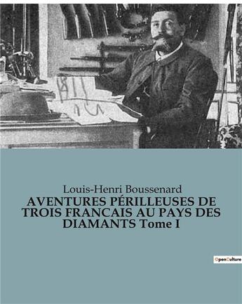 Couverture du livre « AVENTURES PÉRILLEUSES DE TROIS FRANCAIS AU PAYS DES DIAMANTS Tome I » de Louis-Henri Boussenard aux éditions Culturea