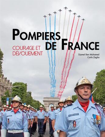 Couverture du livre « Pompiers de France ; courage et dévouement » de Carlo Zaglia et Djamel Ben Mohamed aux éditions Carlo Zaglia