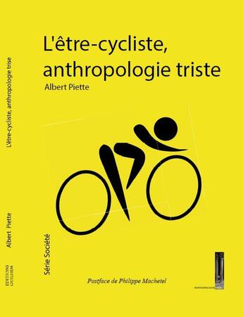 Couverture du livre « L'être cycliste, anthropologie triste » de Piette/Albert aux éditions Editions Guilhem