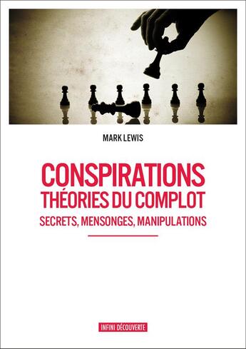 Couverture du livre « Conspirations ; théories du complot ; secrets, mensonges, manipulations » de Mark Lewis aux éditions Infini Decouverte