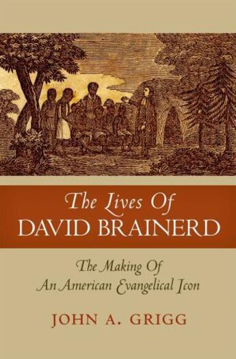 Couverture du livre « The Lives of David Brainerd: The Making of an American Evangelical Ico » de Grigg John A aux éditions Oxford University Press Usa