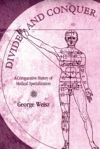 Couverture du livre « Divide and Conquer: A Comparative History of Medical Specialization » de Weisz George aux éditions Oxford University Press Usa