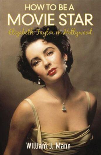 Couverture du livre « How to Be a Movie Star ; Elizabeth Taylor in Hollywood » de William J. Mann aux éditions Faber Et Faber