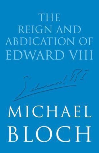 Couverture du livre « The Reign and Abdication of Edward VIII » de Michael Bloch aux éditions Little Brown Book Group Digital