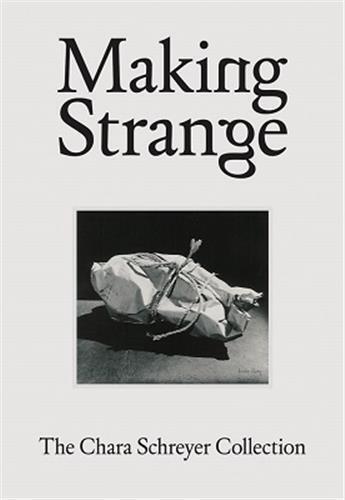 Couverture du livre « Making strange : the Chara Schreyer collection » de Douglas Fogle aux éditions Dap Artbook