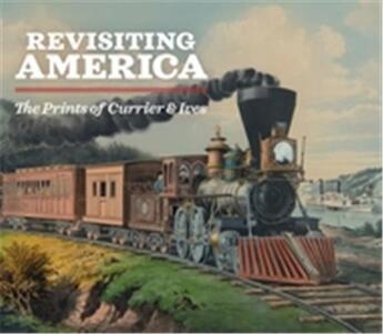 Couverture du livre « Revisiting america: the prints of currier & ives » de Clapper Michael aux éditions Dap Artbook