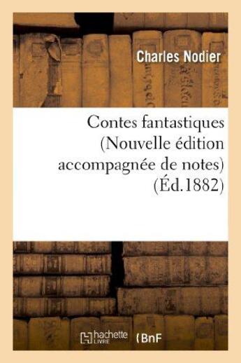 Couverture du livre « Contes fantastiques (Nouvelle édition accompagnée de notes) » de Charles Nodier aux éditions Hachette Bnf