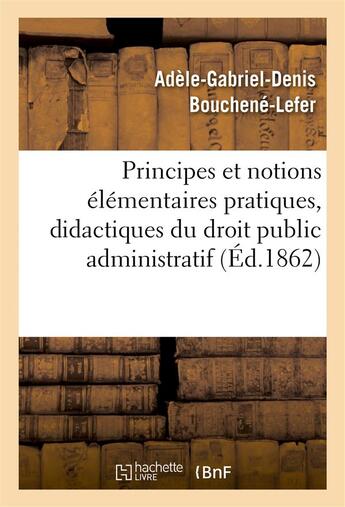 Couverture du livre « Principes et notions elementaires pratiques, didactiques et historiques. droit public administratif » de Bouchene-Lefer aux éditions Hachette Bnf