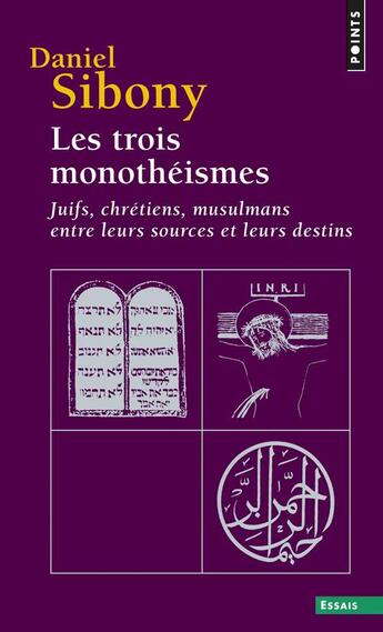 Couverture du livre « Les trois monotheismes - juifs, chretiens, musulmans entre leurs sources et leurs destins » de Daniel Sibony aux éditions Points