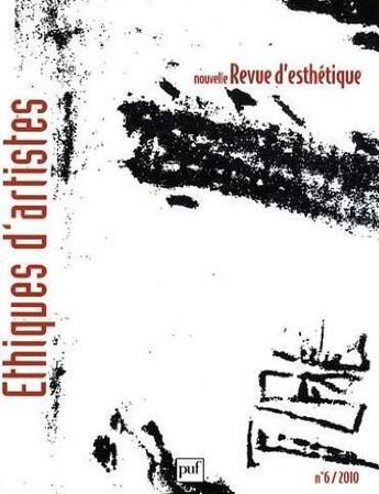 Couverture du livre « NOUVELLE REVUE D'ESTHETIQUE n.6 ; éthiques d'artistes » de Nouvelle Revue D'Esthetique aux éditions Puf