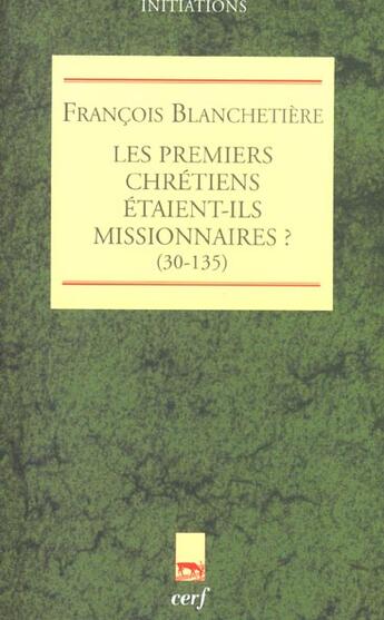 Couverture du livre « Les Premiers Chrétiens étaient-ils missionnaires ? » de Blanchetiere Francoi aux éditions Cerf