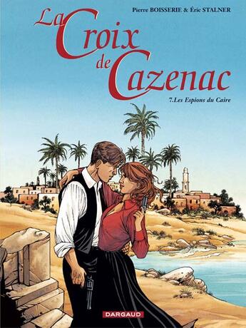 Couverture du livre « La croix de Cazenac Tome 7 : les espions du Caire » de Pierre Boisserie et Eric Stalner aux éditions Dargaud