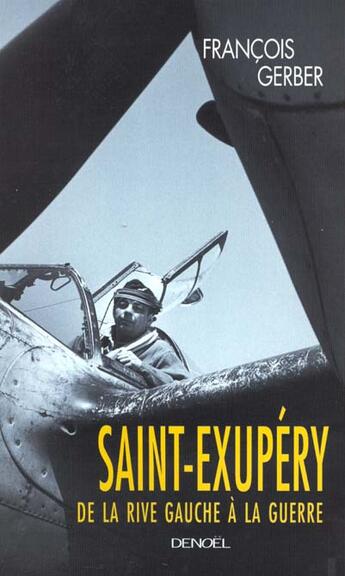 Couverture du livre « Saint exupery, de la rive gauche a la guerre » de Francois Gerber aux éditions Denoel