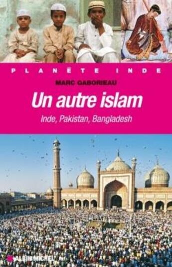 Couverture du livre « Un autre islam ; inde, pakistan, bangladesh » de Marc Gaborieau aux éditions Albin Michel