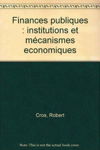 Couverture du livre « Finances publiques : institutions et mecanismes economiques » de Cros aux éditions Cujas