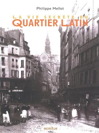 Couverture du livre « La vie secrète du Quartier Latin » de Philippe Mellot aux éditions Omnibus