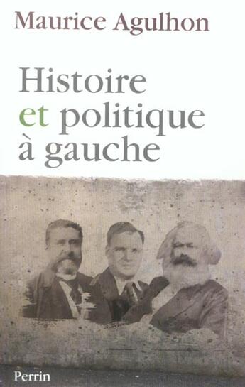 Couverture du livre « Histoire et politique à gauche » de Maurice Agulhon aux éditions Perrin